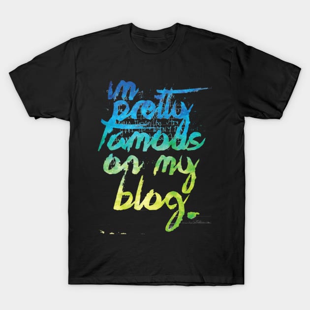 I'm Pretty Famous On My Blog T-Shirt by Podycust168